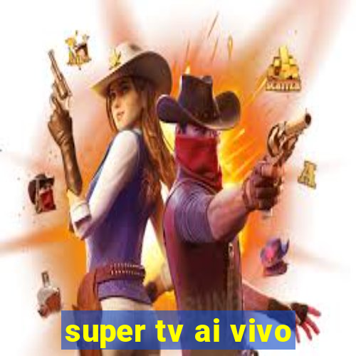 super tv ai vivo